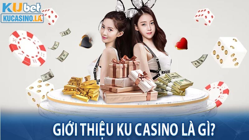 Giới thiệu Ku casino là gì?