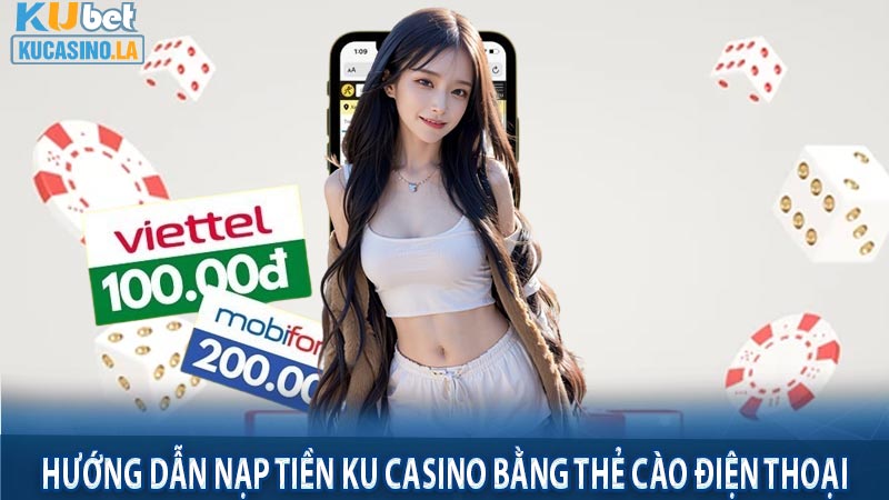 Hướng dẫn nạp tiền Ku Casino bằng thẻ cào điện thoại